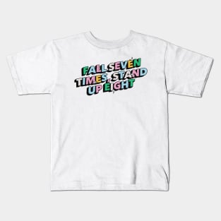 Fall seven times, stand up eight- Positive Vibes Motivation Quote Kids T-Shirt